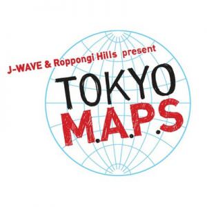 J-WAVE & Roppongi Hills present TOKYO M.A.P.S