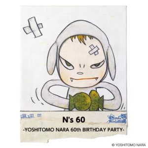 N’s 60 -YOSHITOMO NARA 60th BIRTHDAY PARTY-