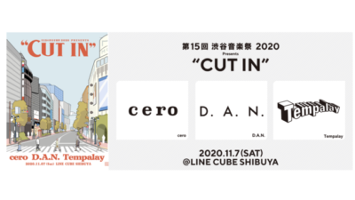 「第15回渋谷音楽祭2020」の締めくくりとなるイベント「CUT IN」開催決定＆Tempalay、cero、D.A.N.の3組が出演