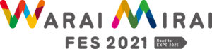 Warai Mirai Fes 2021 ～Road to EXPO 2025～
