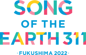 SONG OF THE EARTH 311 -FUKUSHIMA 2022-