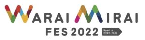 Warai Mirai Fes 2022 ～Road to EXPO 2025～